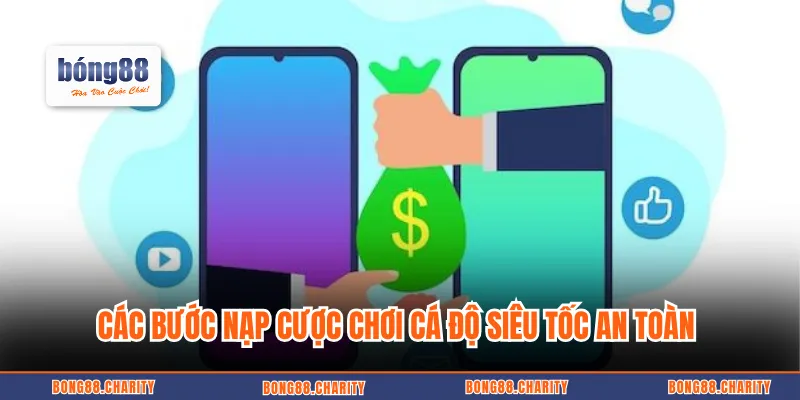 Các bước nạp cược chơi cá độ siêu tốc an toàn 