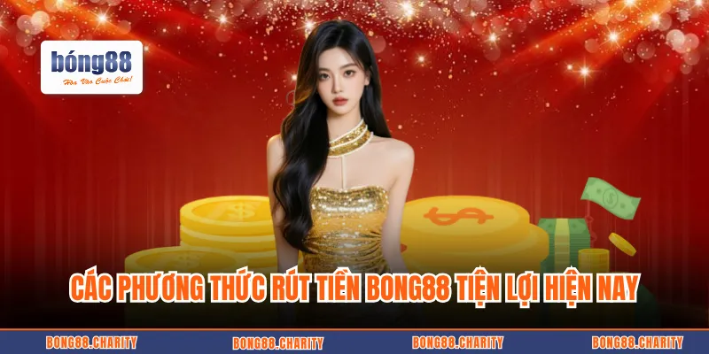 Các phương thức rút tiền BONG88 tiện lợi hiện nay