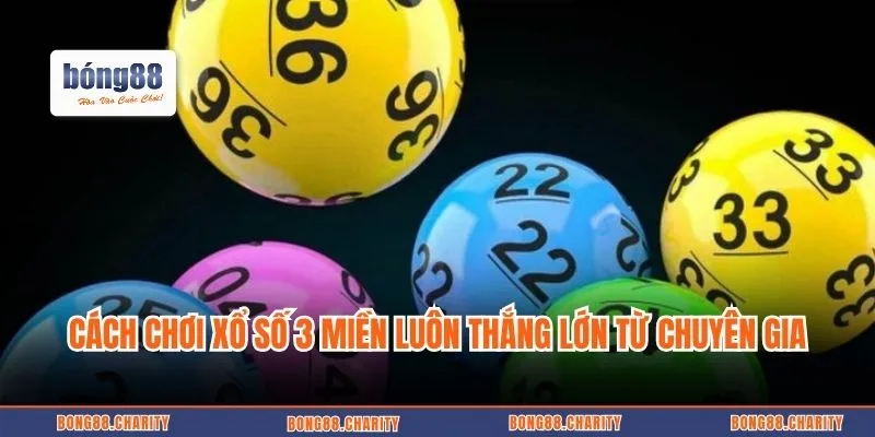 Cách chơi xổ số 3 Miền luôn thắng lớn từ chuyên gia