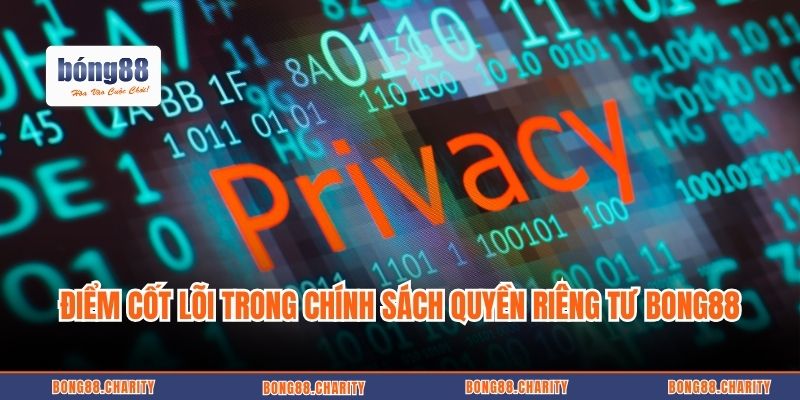 Điểm cốt lõi trong chính sách quyền riêng tư Bong88