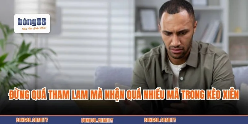 Đừng quá tham lam mà nhận quá nhiều mã trong xâu