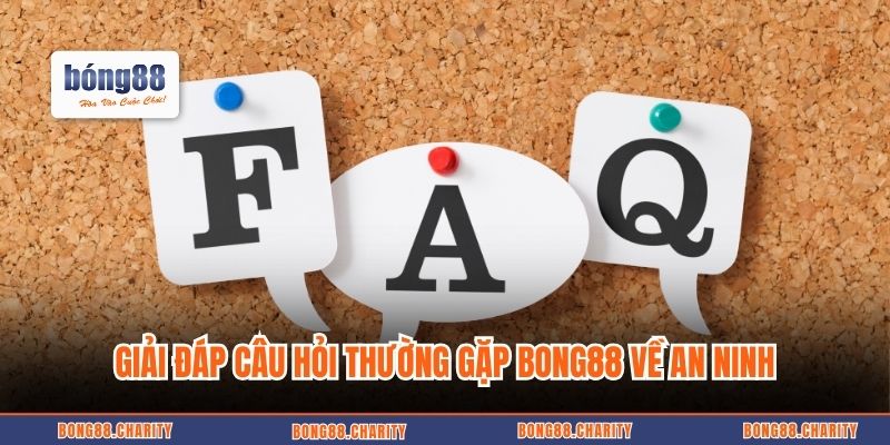 Giải đáp câu hỏi thường gặp Bong88 về an ninh
