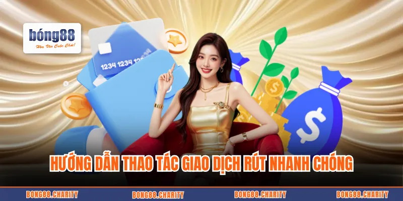 Hướng dẫn thao tác giao dịch rút nhanh chóng