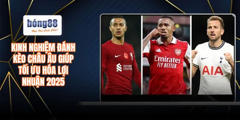 Kinh nghiệm đánh kèo Châu Âu