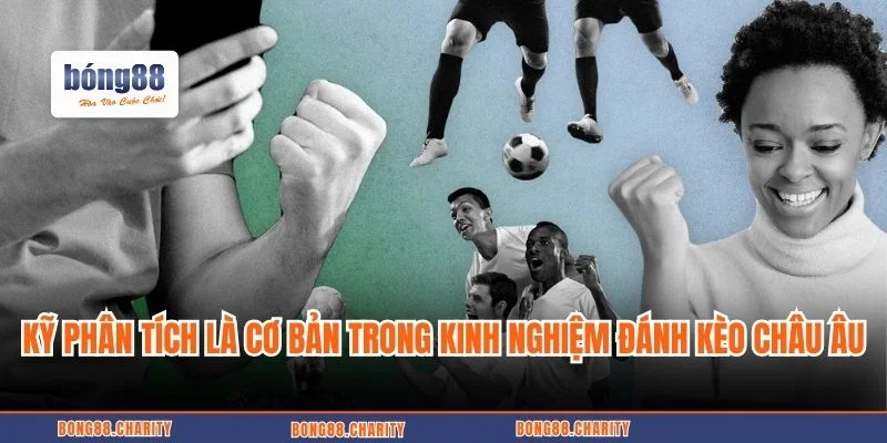 Kỹ năng phân tích là cơ bản khi đánh kèo châu Âu