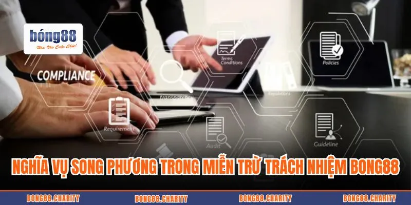 Nghĩa vụ song phương trong miễn trừ trách nhiệm Bong88