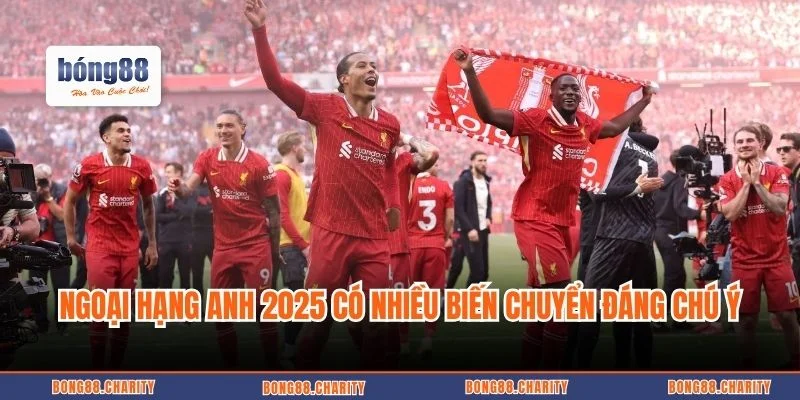 Ngoại hạng Anh 2025 có nhiều biến chuyển đáng chú ý