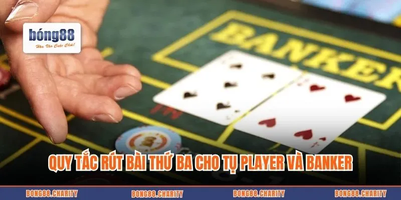 Quy tắc rút bài thứ ba cho tụ Player và Banker