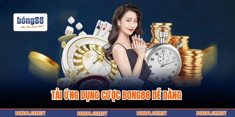 Tải ứng dụng cược BONG88 dễ dàng 