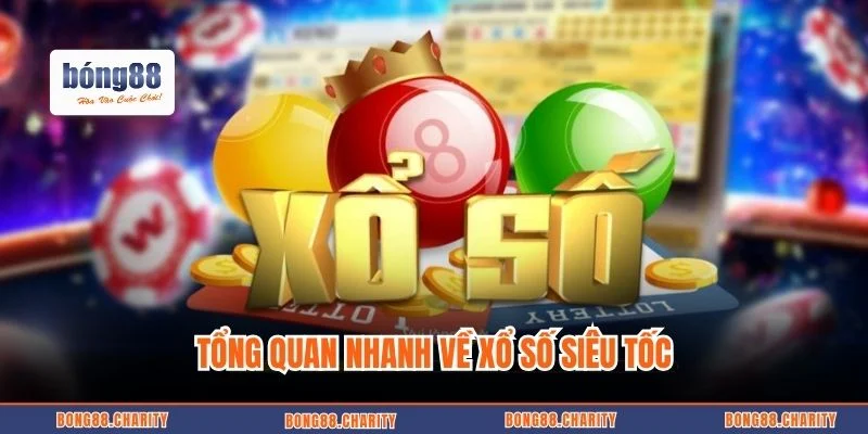 Tổng quan nhanh về xổ số siêu tốc