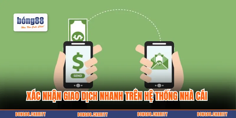 Xác nhận giao dịch nhanh trên hệ thống nhà cái 